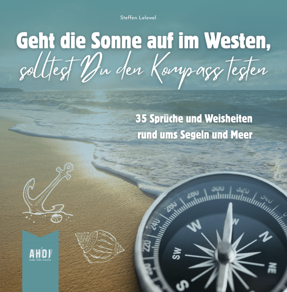 Geht die Sonne auf im Westen, solltest Du den Kompass testen: Die schönsten Sprüche und Weisheiten rund ums Segeln